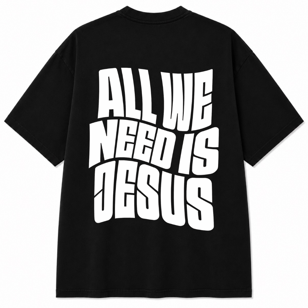 All We Need Is Jesus T-Shirt