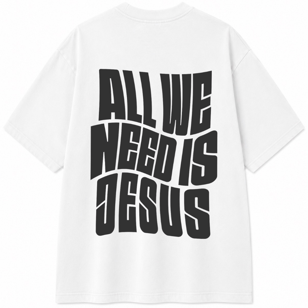All We Need Is Jesus T-Shirt