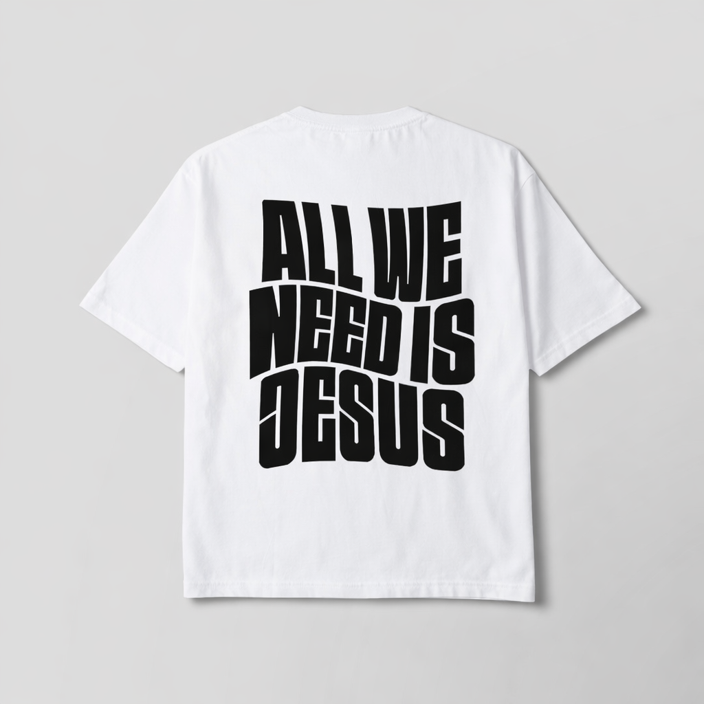 All We Need Is Jesus T-Shirt