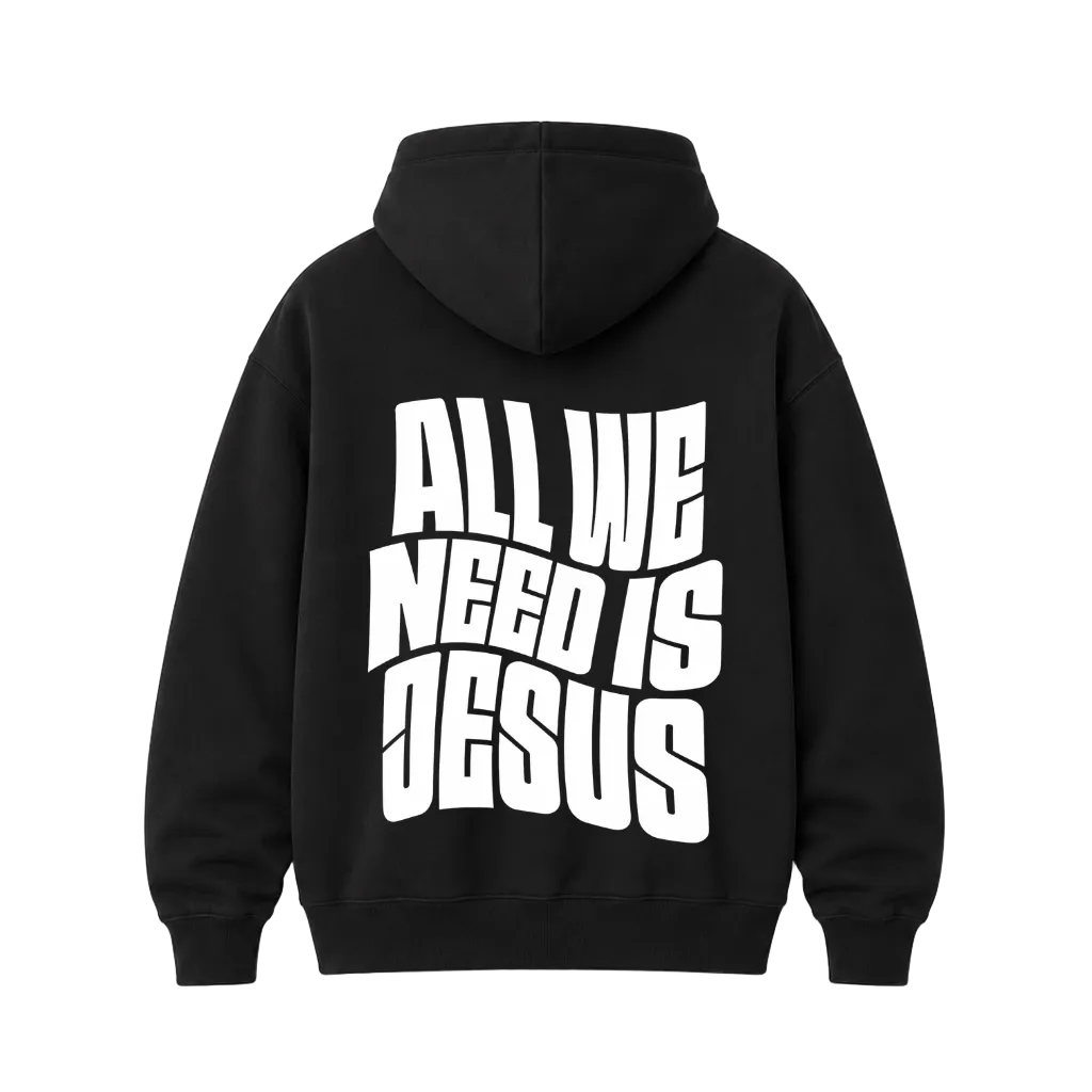 All We Need Is Jesus Hoodie